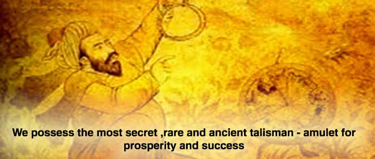We possess the most secret ,rare and ancient talisman - amulet for prosperity and success